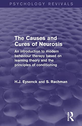 Imagen de archivo de The Causes and Cures of Neurosis (Psychology Revivals): An introduction to modern behaviour therapy based on learning theory and the principles of conditioning a la venta por GF Books, Inc.