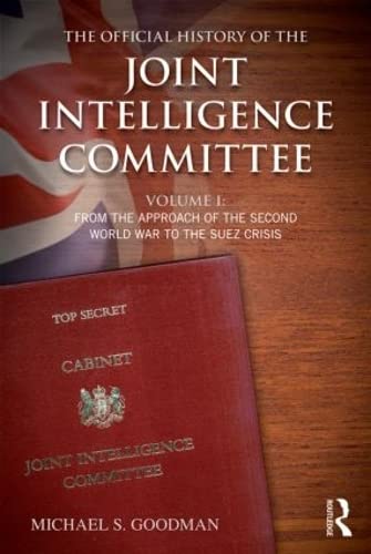 9780415841047: The Official History of the Joint Intelligence Committee: Volume I: From the Approach of the Second World War to the Suez Crisis: 1