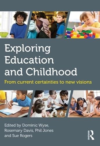 Stock image for Exploring Education and Childhood: From current certainties to new visions (Understanding Primary Education) for sale by WorldofBooks