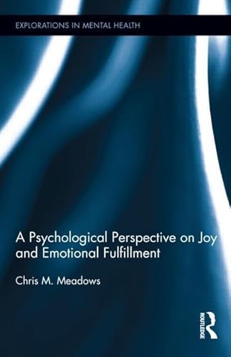 A Psychological Perspective on Joy and Emotional Fulfillment (Explorations in Mental Health) (9780415841238) by Meadows, Chris