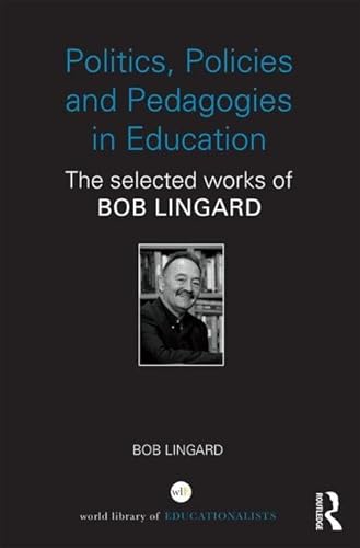 Politics, Policies and Pedagogies in Education: The selected works of Bob Lingard (World Library of Educationalists) (9780415841450) by Lingard, Bob