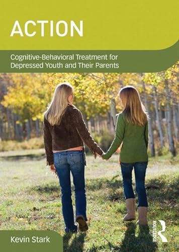 ACTION: Cognitive-Behavioral Treatment for Depressed Youth and Their Parents (DVD Workshop Series on Clinical Child and Adolescent Psychology) (9780415841771) by Stark, Kevin