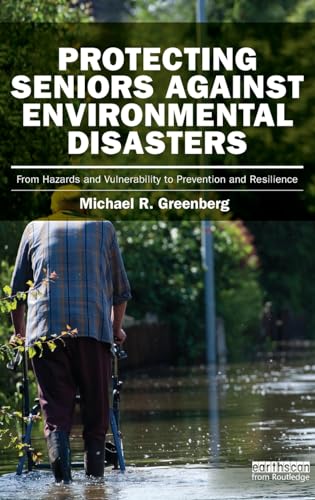 Beispielbild fr Protecting Seniors Against Environmental Disasters: From Hazards and Vulnerability to Prevention and Resilience (Earthscan Risk in Society) zum Verkauf von Chiron Media