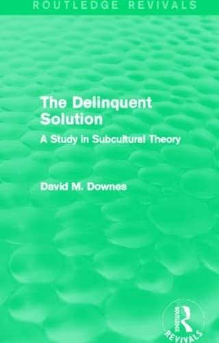 The Delinquent Solution (Routledge Revivals): A Study in Subcultural Theory (9780415842020) by Downes, David