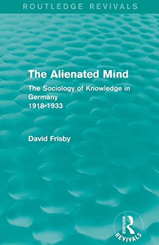Beispielbild fr The Alienated Mind (Routledge Revivals): The Sociology of Knowledge in Germany 1918-1933 zum Verkauf von Blackwell's
