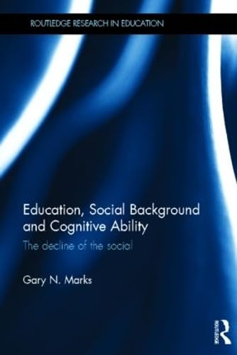 9780415842464: Education, Social Background and Cognitive Ability: The decline of the social (Routledge Research in Education)