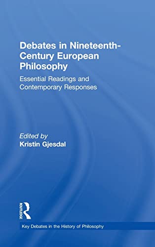 9780415842846: Debates in Nineteenth-Century European Philosophy: Essential Readings and Contemporary Responses (Key Debates in the History of Philosophy)