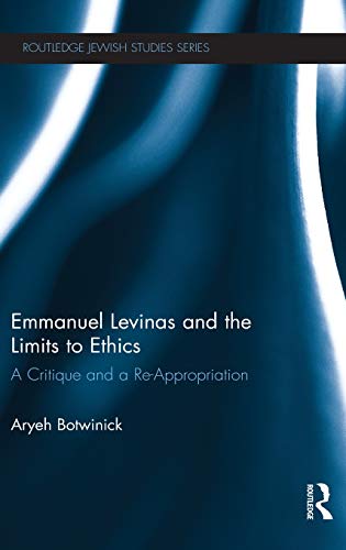 Beispielbild fr Emmanuel Levinas and the Limits to Ethics: A Critique and a Re-Appropriation zum Verkauf von Blackwell's