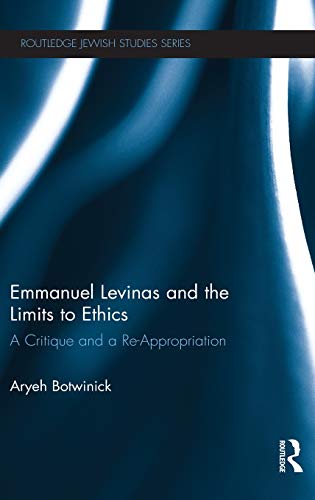 9780415843317: Emmanuel Levinas and the Limits to Ethics: A Critique and a Re-Appropriation (Routledge Jewish Studies Series)