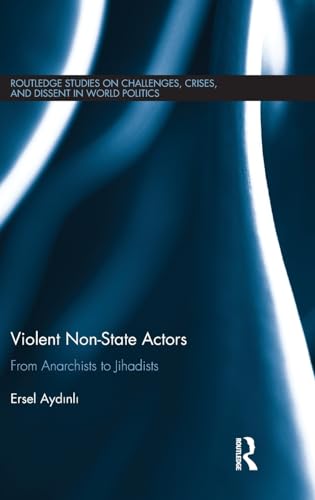 Imagen de archivo de Violent Non-State Actors: From Anarchists to Jihadists (Routledge Studies on Challenges, Crises and Dissent in World Politics) a la venta por California Books