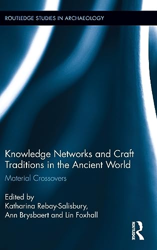 Stock image for Knowledge Networks and Craft Traditions in the Ancient World: Material Crossovers (Routledge Studies in Archaeology) for sale by Reuseabook