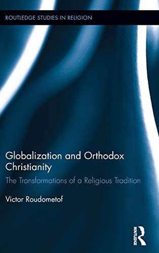 9780415843737: Globalization and Orthodox Christianity: The Transformations of a Religious Tradition (Routledge Studies in Religion)