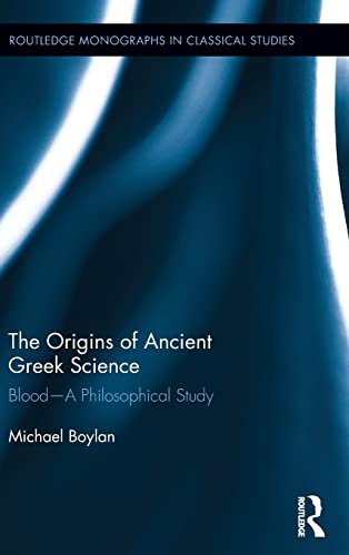 Stock image for The Origins of Ancient Greek Science: Blood?A Philosophical Study (Routledge Monographs in Classical Studies) for sale by Chiron Media