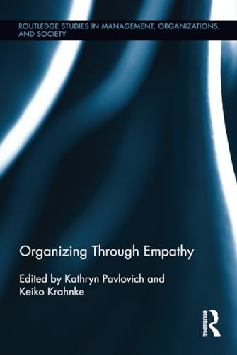 Beispielbild fr Organizing through Empathy (Routledge Studies in Management, Organizations and Society) zum Verkauf von Chiron Media