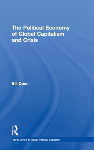 Stock image for The Political Economy of Global Capitalism and Crisis (RIPE Series in Global Political Economy) for sale by Chiron Media