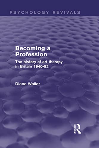 Stock image for Becoming a Profession (Psychology Revivals): The History of Art Therapy in Britain 1940-82 for sale by Chiron Media