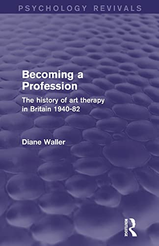 Beispielbild fr Becoming a Profession (Psychology Revivals): The History of Art Therapy in Britain 1940-82 zum Verkauf von Blackwell's