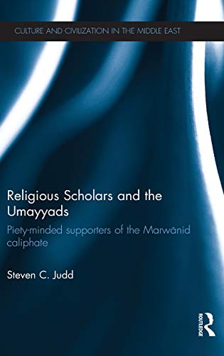 Stock image for Religious Scholars and the Umayyads: Piety-Minded Supporters of the Marwanid Caliphate (Culture and Civilization in the Middle East) for sale by Chiron Media
