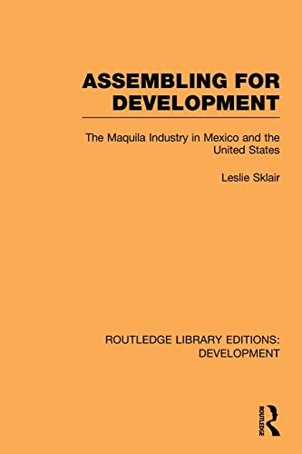 Imagen de archivo de Assembling for Development: The Maquila Industry in Mexico and the United States a la venta por Blackwell's