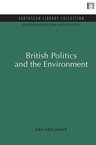 British Politics and the Environment (Environmentalism and Politics Set) (9780415846301) by McCormick, John