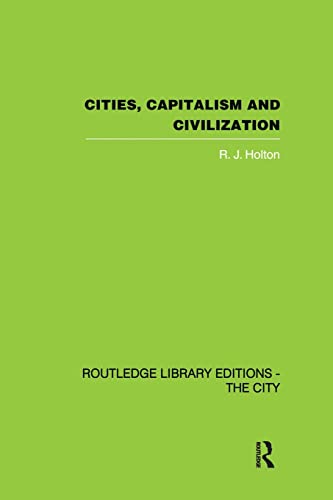 Cities, Capitalism and Civilization (The City) (9780415846561) by Holton, R. J.