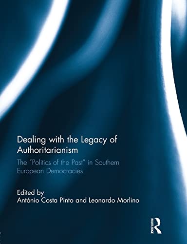 9780415846936: Dealing with the Legacy of Authoritarianism: The "Politics of the Past" in Southern European Democracies (South European Society and Politics)