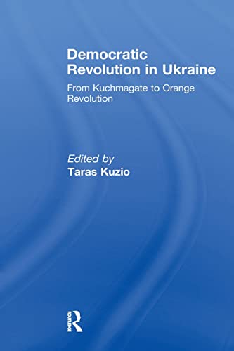 Beispielbild fr Democratic Revolution in Ukraine: From Kuchmagate to Orange Revolution zum Verkauf von Blackwell's