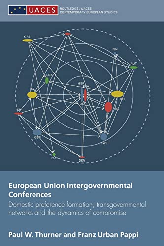 Imagen de archivo de European Union Intergovernmental Conferences: Domestic preference formation, transgovernmental networks and the dynamics of compromise a la venta por Blackwell's