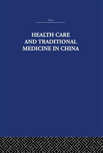 9780415848145: Health Care and Traditional Medicine in China 1800-1982