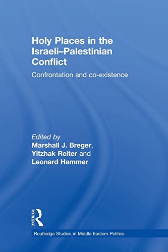 9780415848220: Holy Places in the Israeli-Palestinian Conflict: Confrontation and Co-existence (Routledge Studies in Middle Eastern Politics)