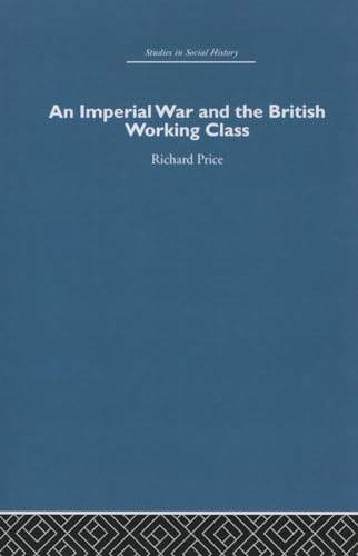 9780415848312: An Imperial War and the British Working Class: Working-Class Attitudes and Reactions to the Boer War, 1899-1902