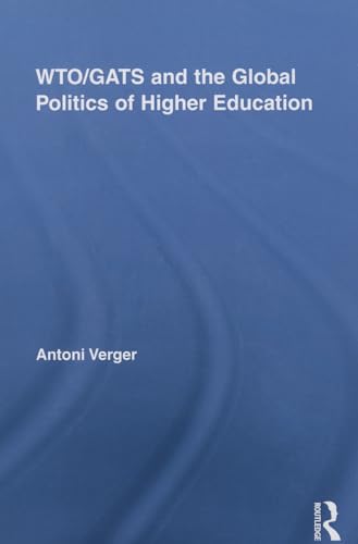 WTO/GATS and the Global Politics of Higher Education (Studies in Higher Education) (9780415848664) by Verger, Antoni