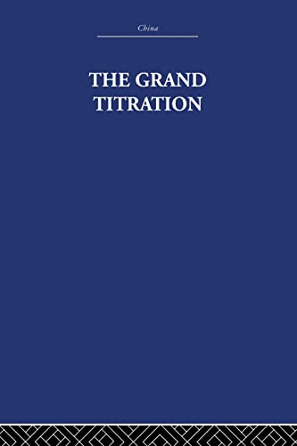 9780415848756: The Grand Titration: Science and Society in East and West (China: History, Philosopy, Economic, 21)