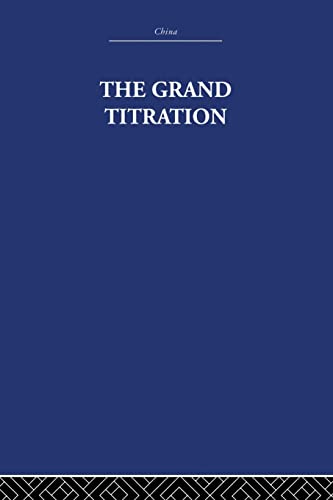 9780415848756: The Grand Titration (China: History, Philosopy, Economic, 21)