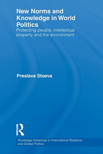 9780415849050: New Norms and Knowledge in World Politics: Protecting people, intellectual property and the environment (Routledge Advances in International Relations and Global Politics)