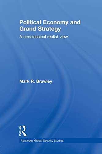 Political Economy and Grand Strategy (Routledge Global Security Studies) (9780415849210) by Brawley, Mark R.