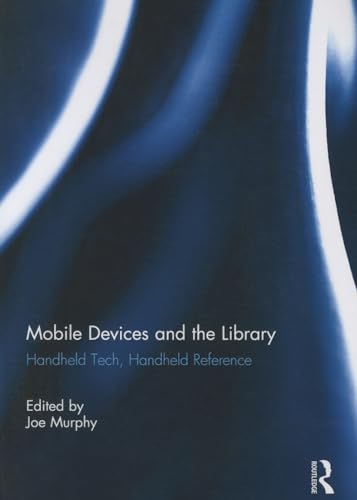 9780415849593: Mobile Devices and the Library: Handheld Tech, Handheld Reference