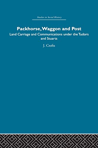Imagen de archivo de Packhorse, Waggon and Post: Land Carriage and Communications under the Tudors and Stuarts a la venta por Blackwell's