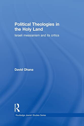 Beispielbild fr Political Theologies in the Holy Land: Israeli Messianism and its Critics zum Verkauf von Blackwell's