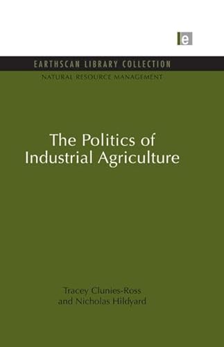 Beispielbild fr The Politics of Industrial Agriculture zum Verkauf von Blackwell's