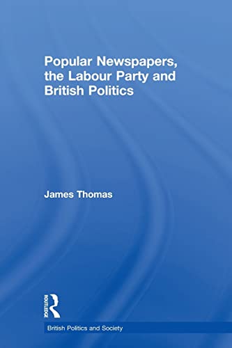 Stock image for Popular Newspapers, the Labour Party and British Politics for sale by Blackwell's