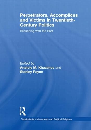 9780415850247: Perpetrators, Accomplices and Victims in Twentieth-Century Politics: Reckoning with the Past (Totalitarianism Movements and Political Religions)