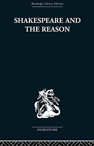 Beispielbild fr Shakespeare and the Reason: A Study of the Tragedies and the Problem Plays zum Verkauf von Blackwell's