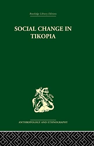9780415850711: Social Change in Tikopia: Re-study of a Polynesian community after a generation (Routledge Library Editions Anthropology and Ethnography)