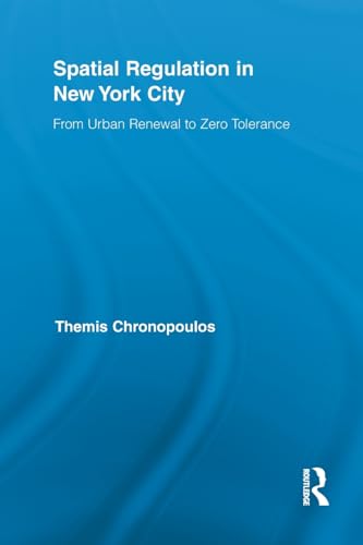 9780415850797: Spatial Regulation in New York City: From Urban Renewal to Zero Tolerance (Routledge Advances in Geography)
