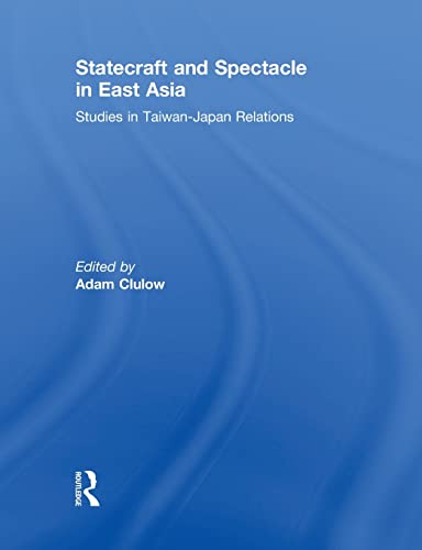 Beispielbild fr Statecraft and Spectacle in East Asia: Studies in Taiwan-Japan Relations zum Verkauf von Blackwell's