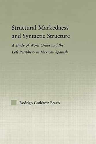 Stock image for Structural Markedness and Syntactic Structure : A Study of Word Order and the Left Periphery in Mexican Spanish for sale by Blackwell's