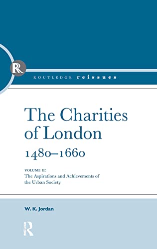 Beispielbild fr The Charities of London, 1480 - 1660: The aspirations and the achievements of the urban society zum Verkauf von Blackwell's