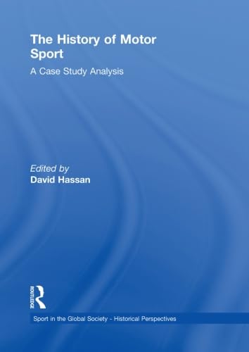 9780415851213: The History of Motor Sport: A Case Study Analysis (Sport in the Global Society - Historical Perspectives)