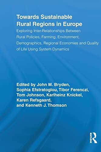 Imagen de archivo de Towards Sustainable Rural Regions in Europe: Exploring Inter-Relationships Between Rural Policies, Farming, Environment, Demographics, Regional Economies and Quality of Life Using System Dynamics a la venta por THE SAINT BOOKSTORE